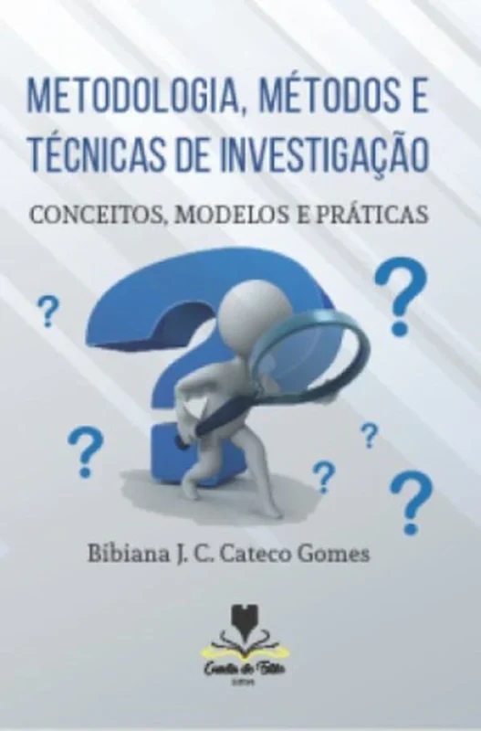 METODOLOGIA, MÉTODOS E TÉCNICAS DE INVESTIGAÇÃO: CONCEITOS, MODELOS E PRÁTICAS